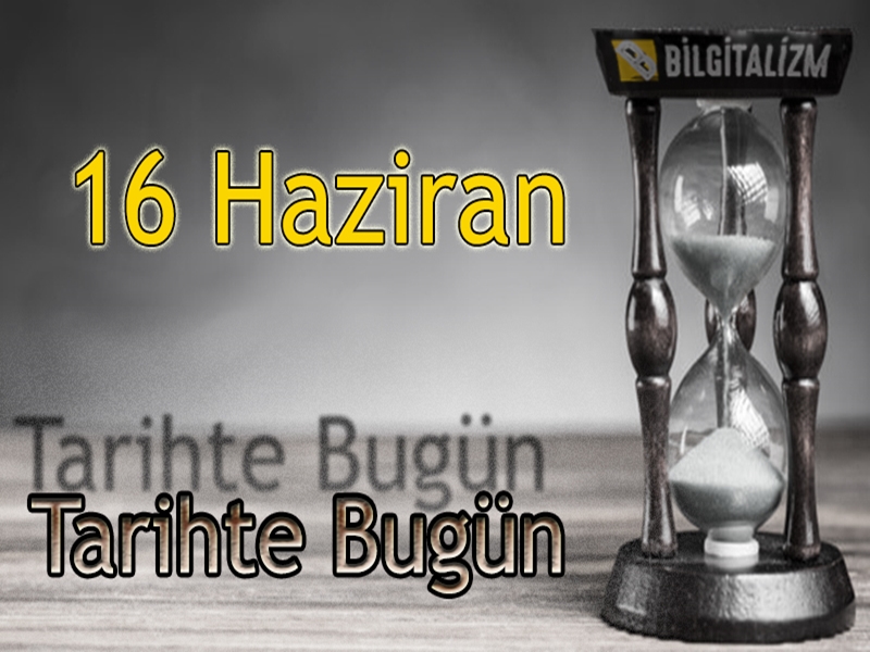 16 Haziran TARİHTE BUGÜN