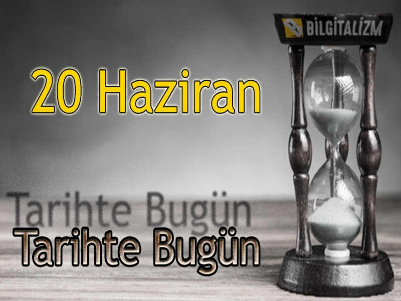 20 Haziran TARİHTE BUGÜN