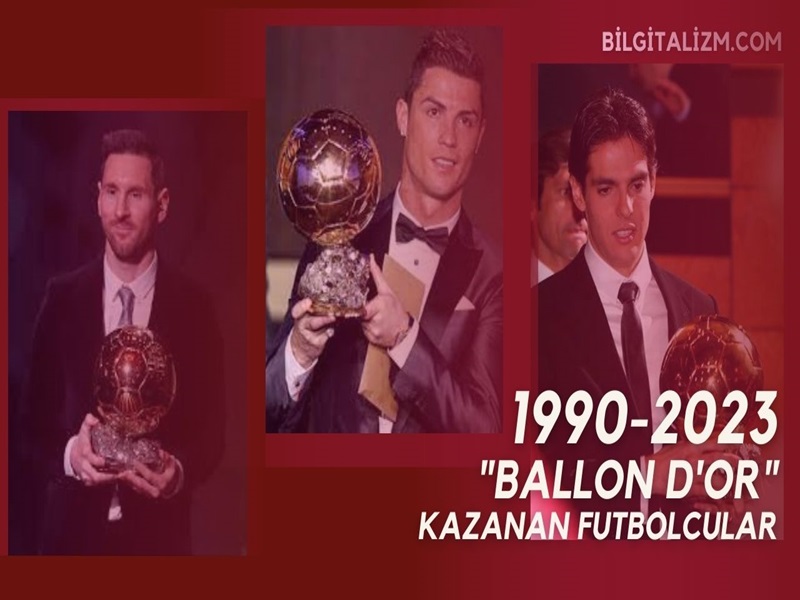 1990-2023 Yılları Arasında  "Ballon d'Or" ''Altın Top'' Ödülü Kazanan Futbolcular